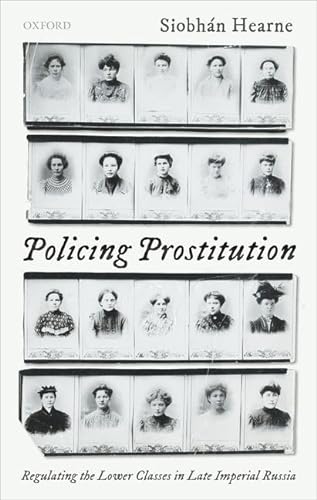 Policing Prostitution: Regulating the Lower Classes in Late Imperial Russia von Oxford University Press